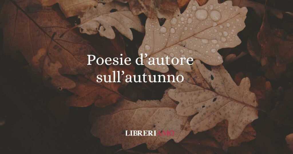 Le 11 poesie dedicate all'autunno, la stagione del cambiamento