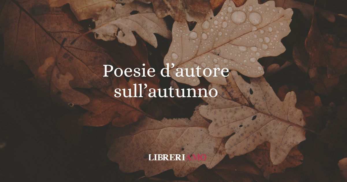 Le 11 poesie dedicate all'autunno, la stagione del cambiamento