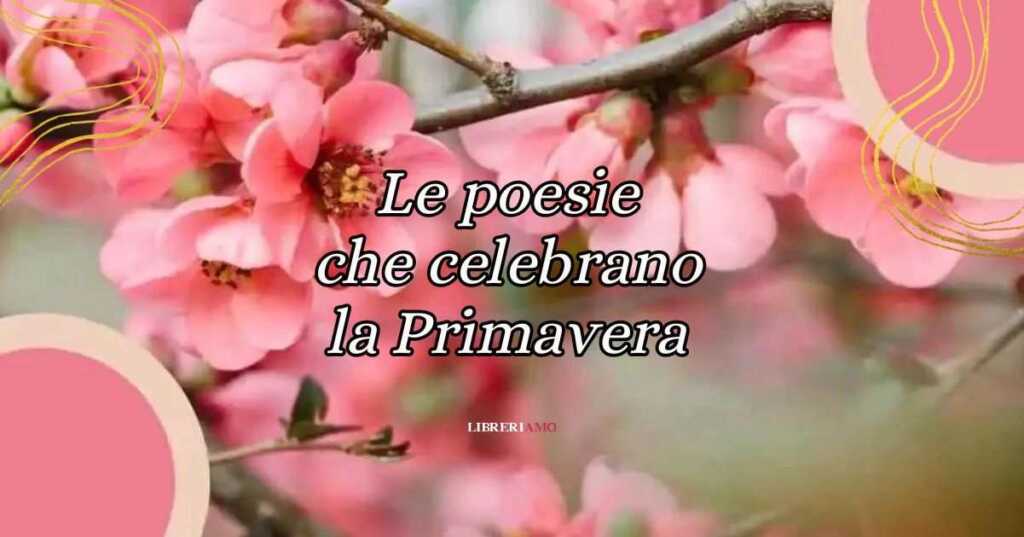 Le 16 poesie sulla primavera per celebrare l'inizio della bella stagione