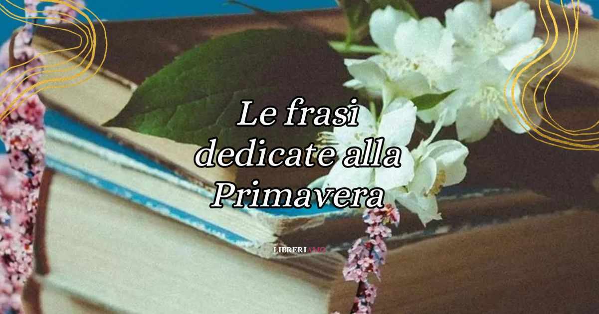 Le frasi sulla primavera dedicate alla bella stagione 5 Le frasi sulla primavera dedicate alla bella stagione