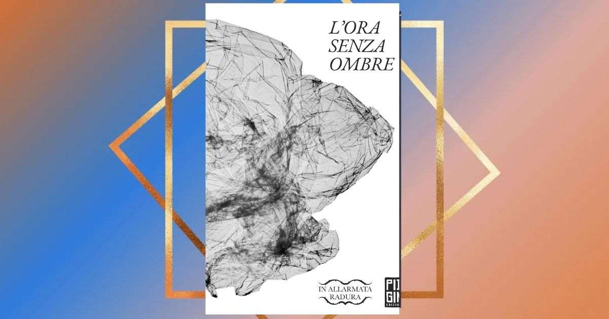 L'ora senza ombre, un'antologia di contrasti e consapevolezza