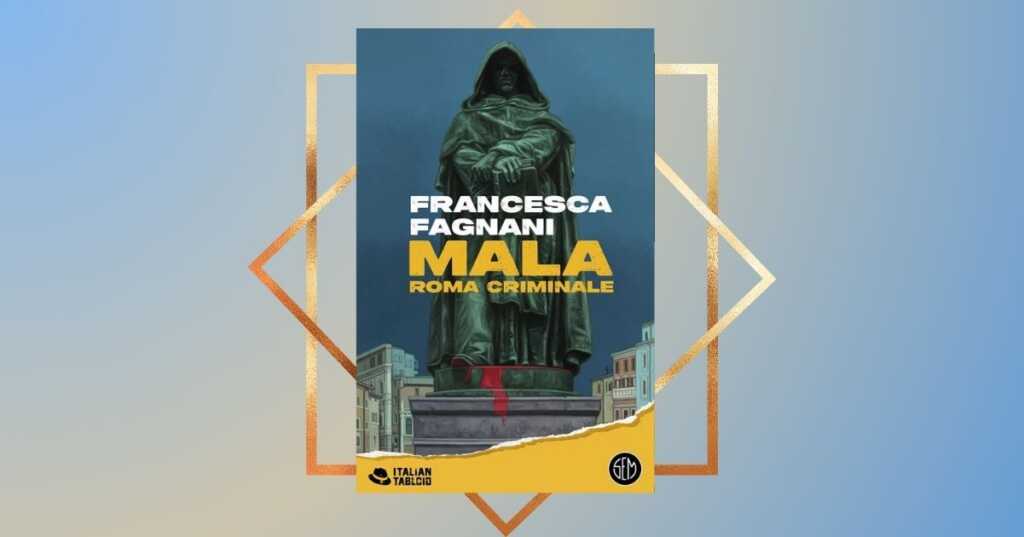 Mala. Roma criminale, arriva il libro della belva Francesca Fagnani