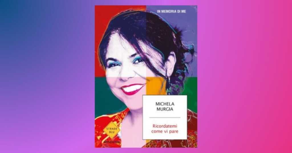 Michela Murgia, in uscita il libro postumo Ricordatemi come vi pare