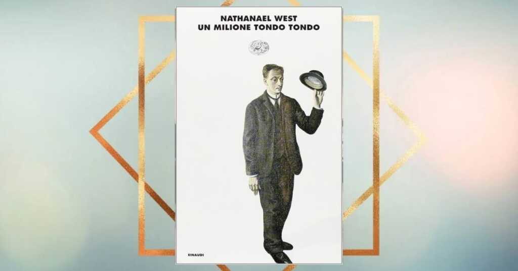 Nathanael West e lo spudorato libro Un milione tondo tondo