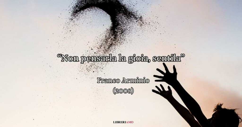 “Non pensarla la gioia, sentila” (2018), la poesia di Franco Arminio che racconta la felicità