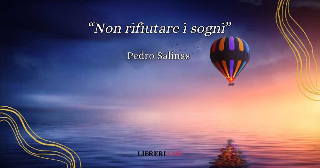 “Non rifiutare i sogni”, la poesia di Pedro Salinas per chi ha bisogno di sognare