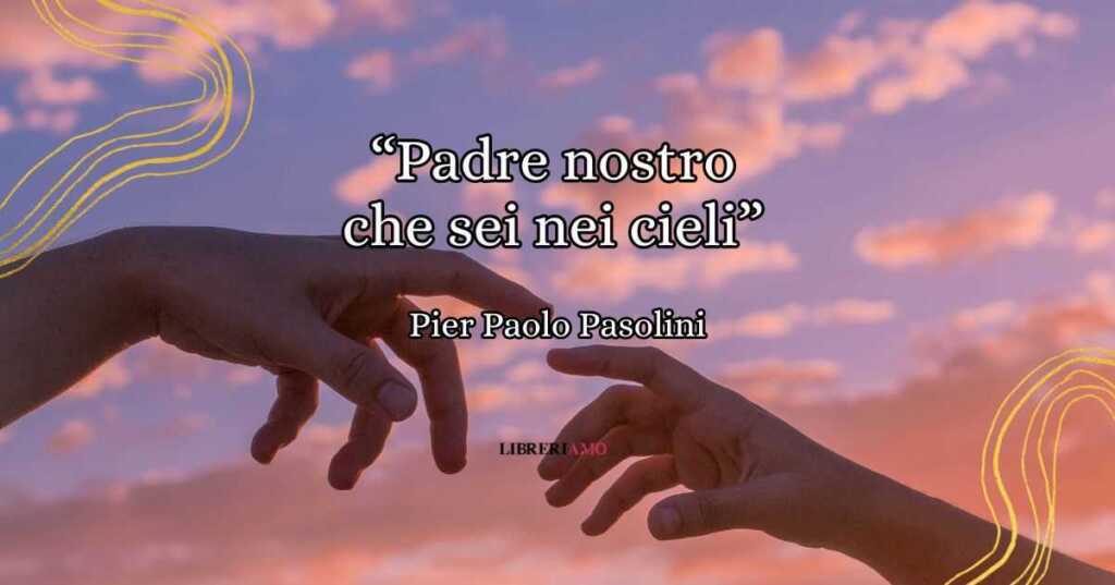 "Padre nostro che sei nei cieli", la poesia di Pasolini dedicata ai vinti