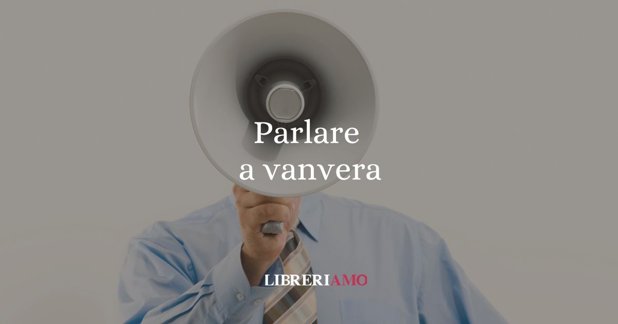 Parlare a vanvera, la curiosa origine del modo di dire