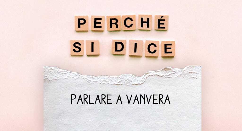 Perché si dice... Parlare a vanvera