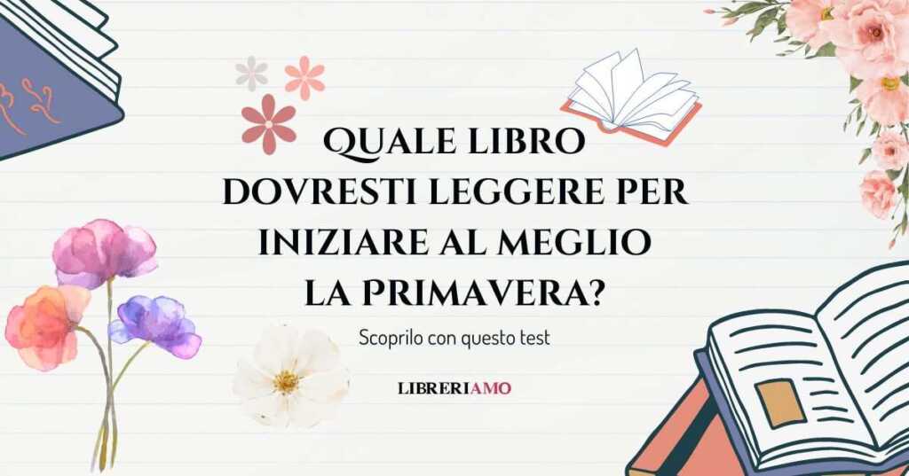 Quale libro dovresti leggere per iniziare al meglio la primavera Scoprilo con questo test