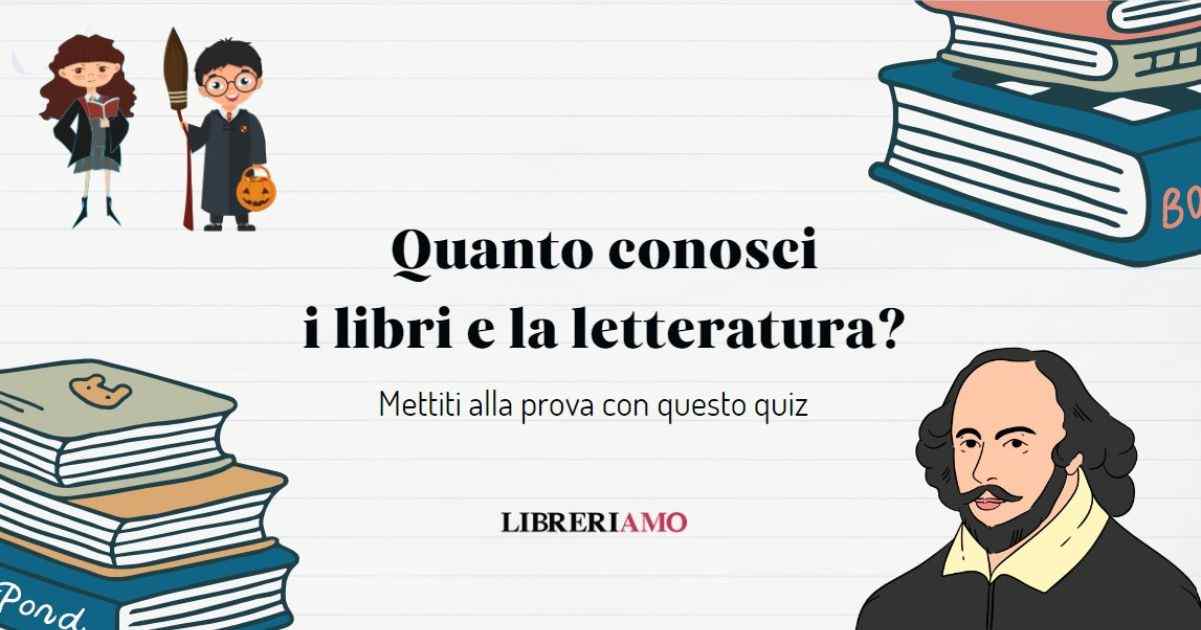 Quanto conosci i libri e la letteratura Scoprilo con questo quiz