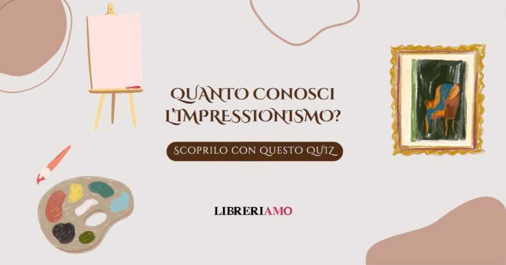 Quanto conosci l’Impressionismo Mettiti alla prova con questo quiz