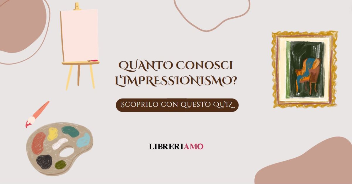 Quanto conosci l’Impressionismo Mettiti alla prova con questo quiz