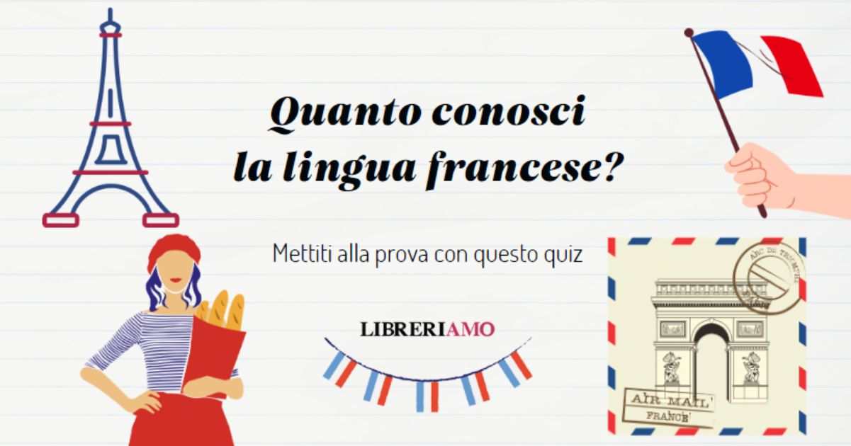 Quanto conosci la lingua francese Scoprilo con questo quiz