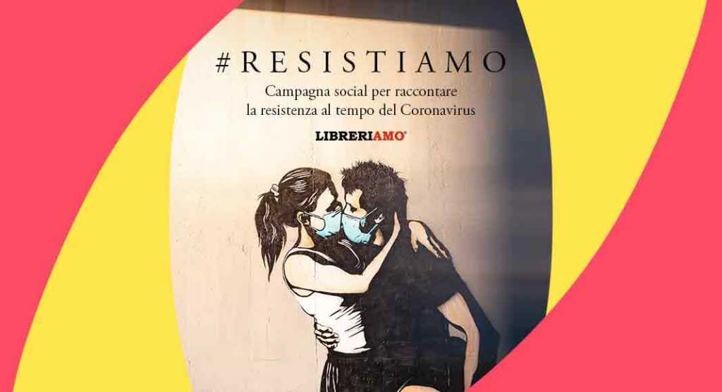 #Resistiamo, la campagna social per raccontare la resistenza al tempo del Coronavirus