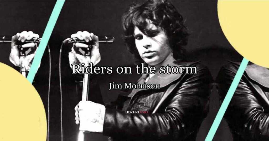 Riders on the Storm, l'inno alla libertà del poeta ribelle Jim Morrison