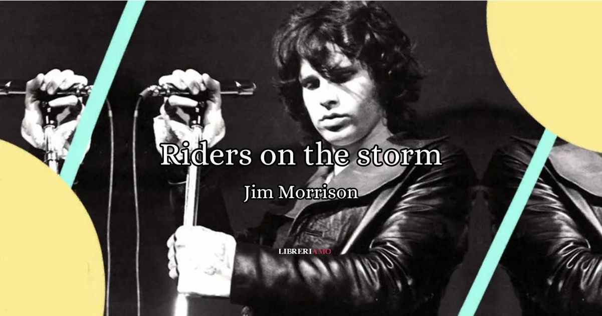 Riders on the Storm, l'inno alla libertà del poeta ribelle Jim Morrison