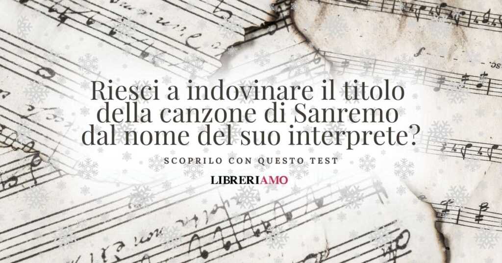 Riesci a indovinare il titolo della canzone di Sanremo dal nome del suo interprete