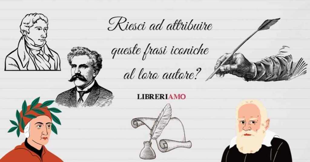 Riesci ad attribuire queste frasi iconiche al loro autore