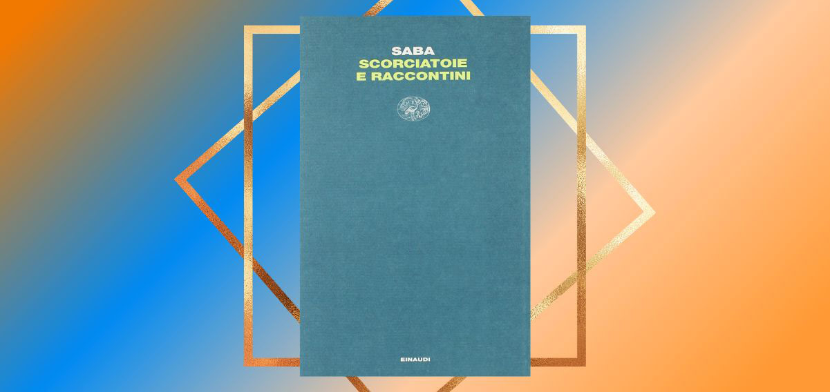 "Scorciatoie e raccontini", i germi dell'ispirazione di Umberto Saba 3 "Scorciatoie e raccontini", i germi dell'ispirazione di Umberto Saba