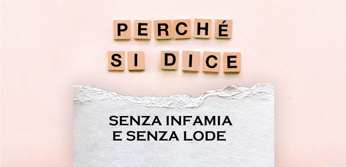 "Senza infamia e senza lode", l'origine del modo di dire