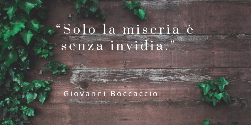 Solo la miseria e senza invidia.Giovanni Boccaccio