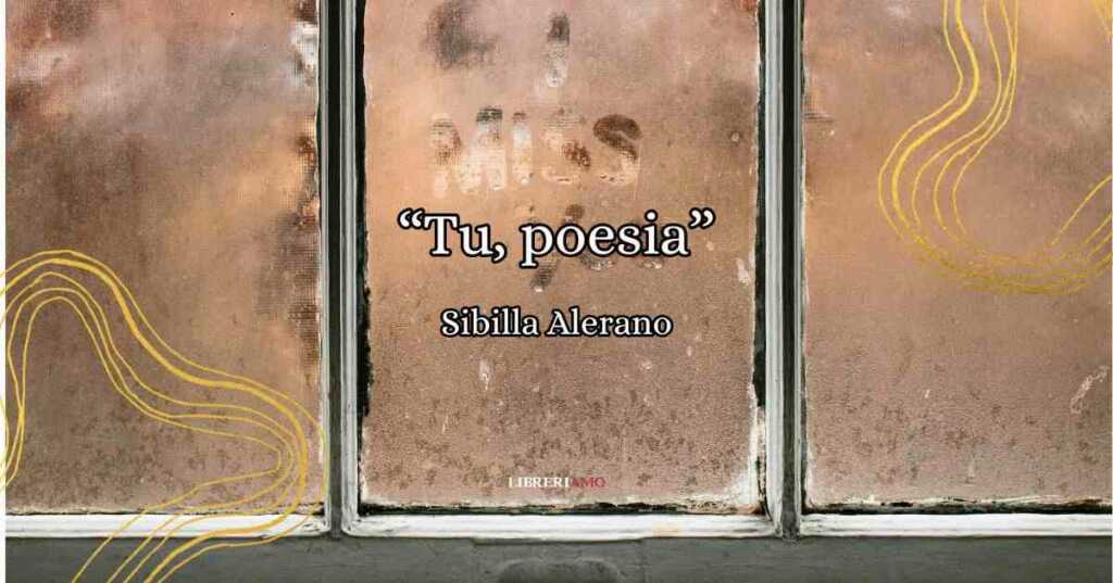 Tu, poesia, i versi di Sibilla Aleramo per ritrovare l'amore perduto