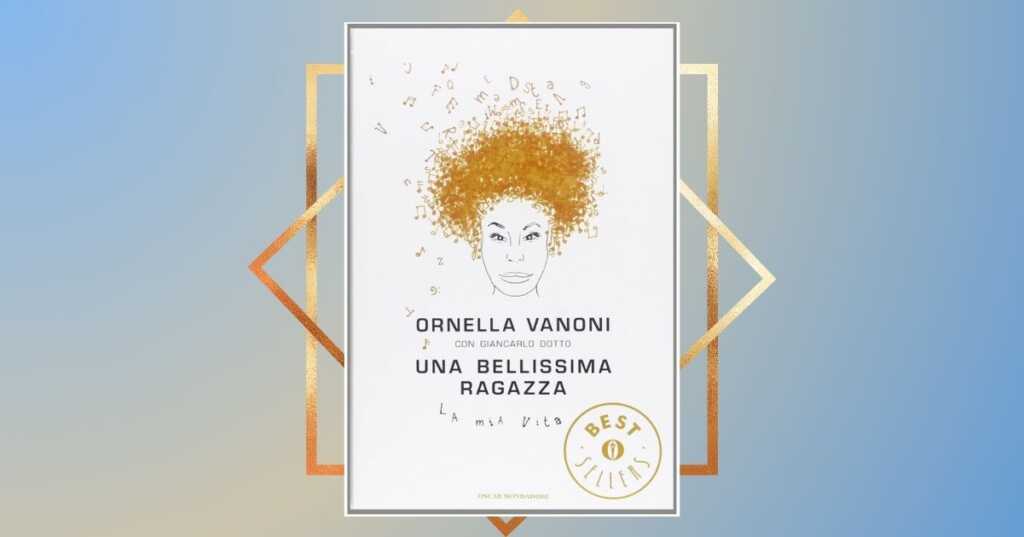 Una bellissima ragazza, il libro autobiografico di Ornella Vanoni