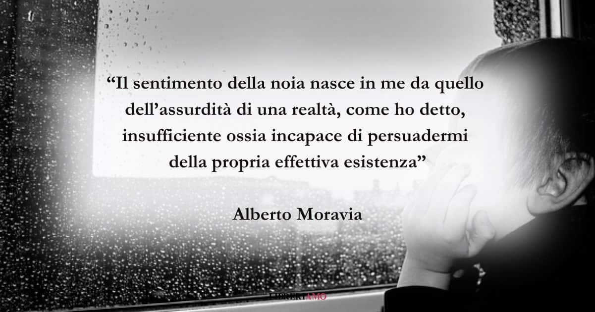 Una frase di Alberto Moravia sulla noia e sull'assurdità della realtà