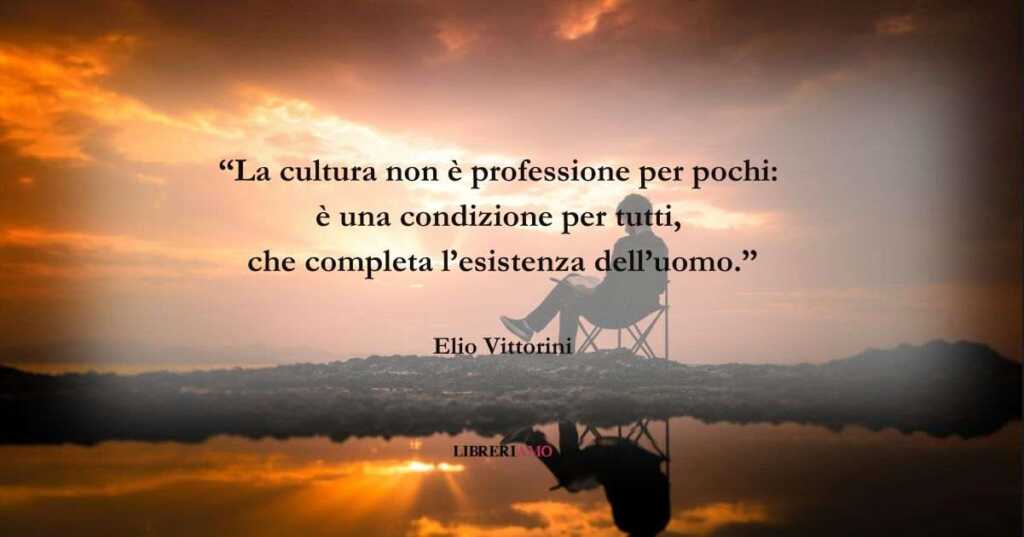 Una frase di Elio Vittorini sulla cultura come strumento di libertà