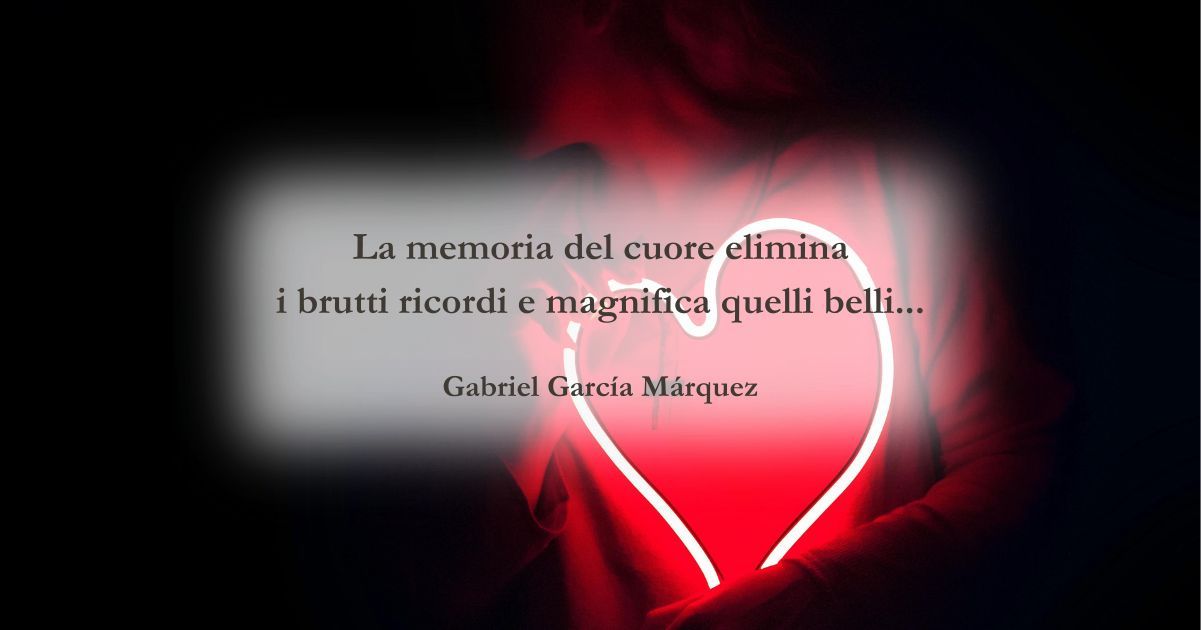 Una frase di Gabriel García Márquez sul potere della memoria del cuore 5 Una frase di Gabriel García Márquez sul potere della memoria del cuore