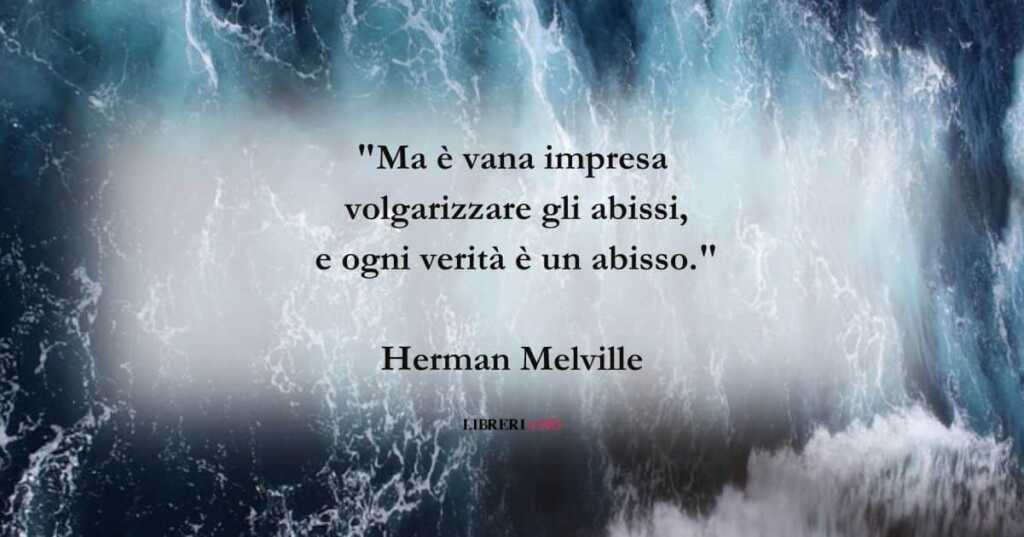 Una frase di Herman Melville sull'irraggiungibilità della verità