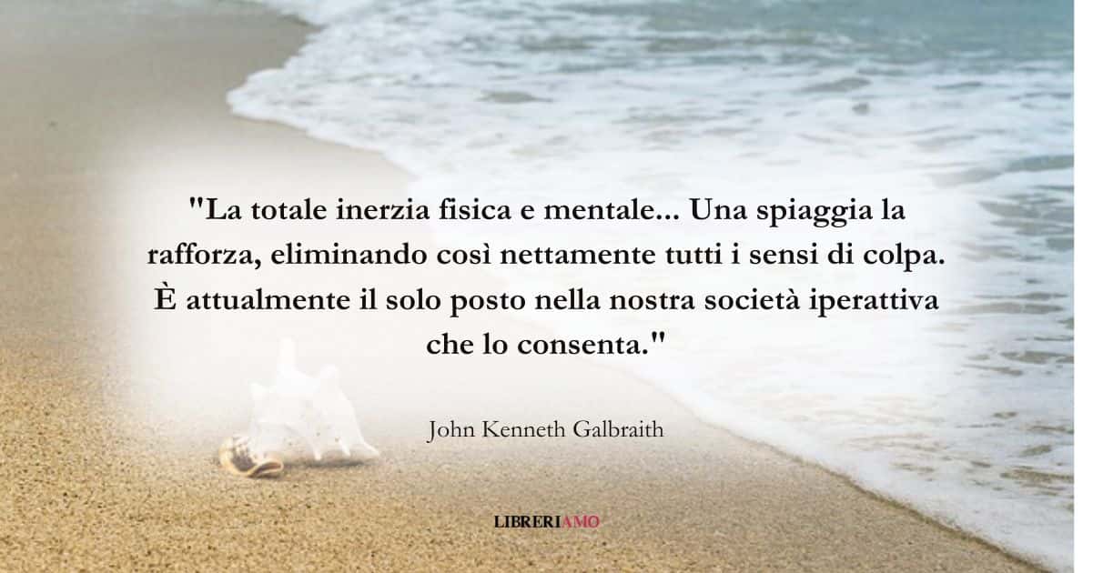 Una frase di John Kenneth Galbraith sulla vita in spiaggia