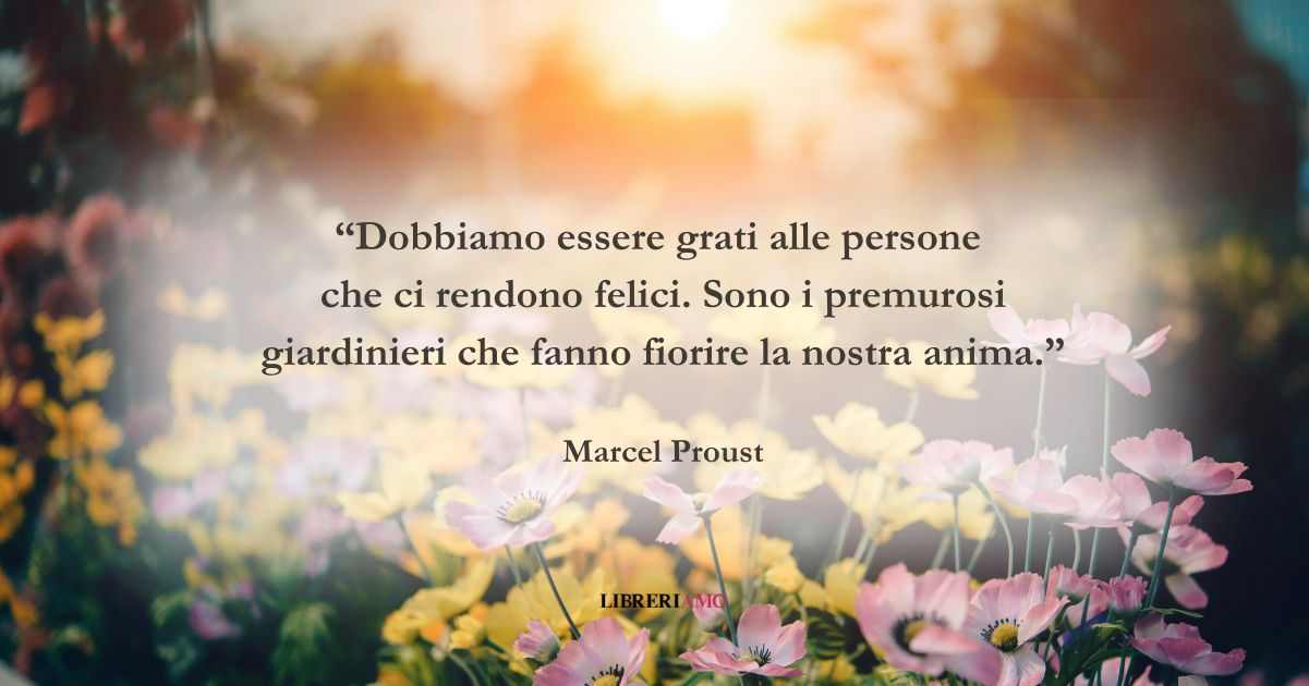 Una frase di Marcel Proust sulla gratitudine verso chi ci rende felici