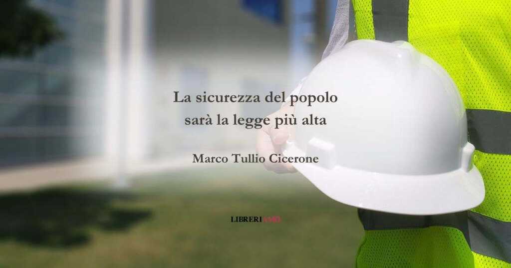 La sicurezza sul lavoro in una frase di Marco Tullio Cicerone