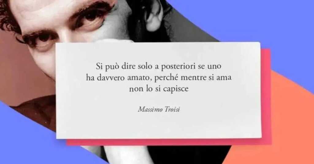 Una frase di Massimo Troisi sul vero amore che dura nel tempo
