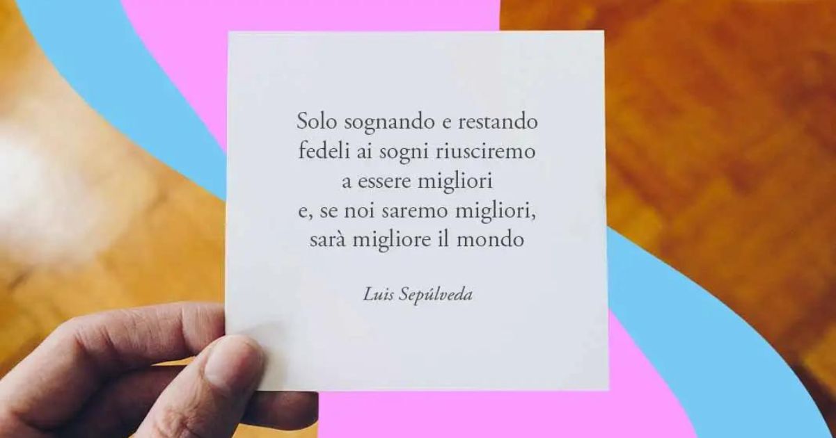 Una frase di Luis Sepùlveda sull'importanza dei sogni per migliorare il mondo 2 Una frase di di Luis Sepùlveda sull'importanza dei sogni per migliorare il mondo