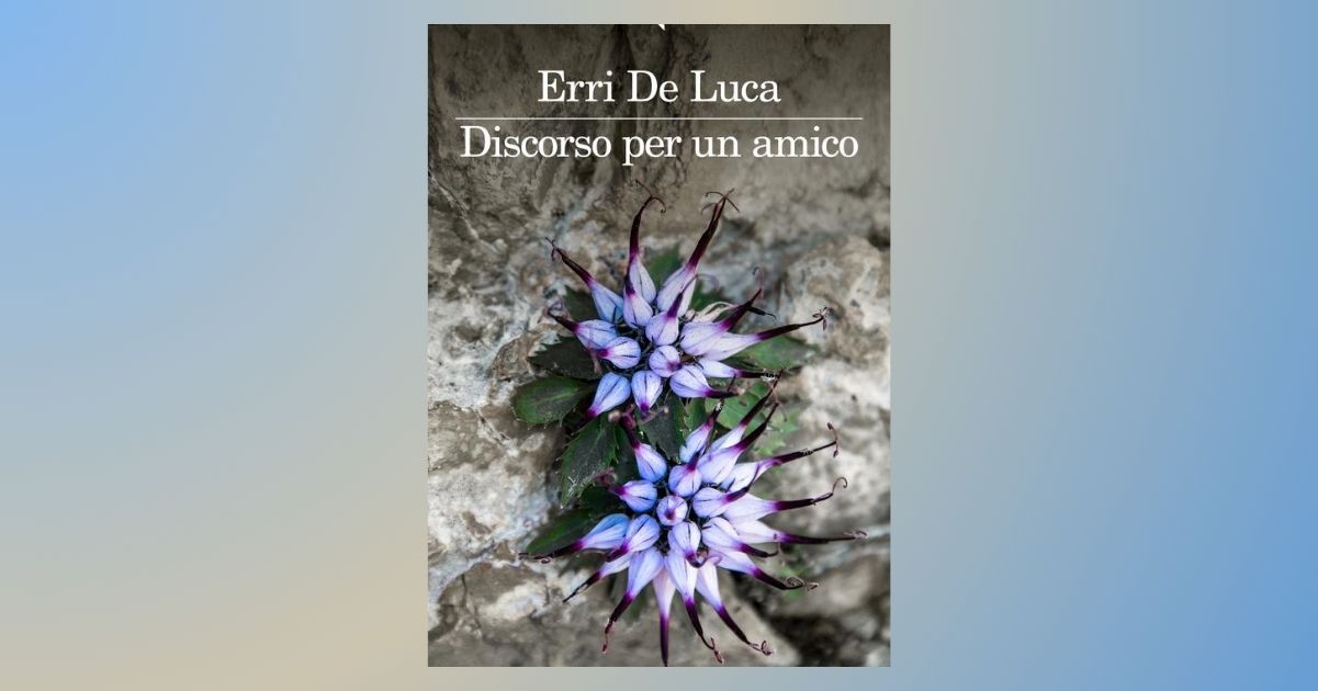 Una toccante dedica nel nuovo libro di Erri De Luca: "Discorso per un amico" 4 Una toccante dedica nel nuovo libro di Erri De Luca Discorso per un amico