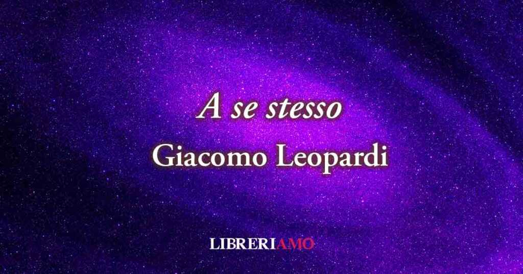 "A se stesso" (1833) di Giacomo Leopardi, geniale poesia contro la vanità delle illusioni