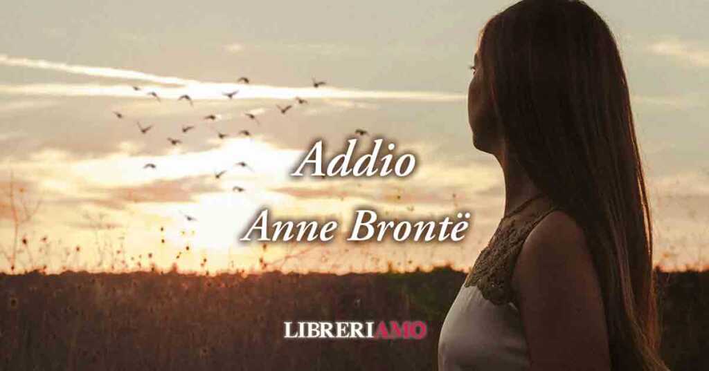 "Addio" di Anne Brontë, sublime poesia sull'amore che non finisce mai