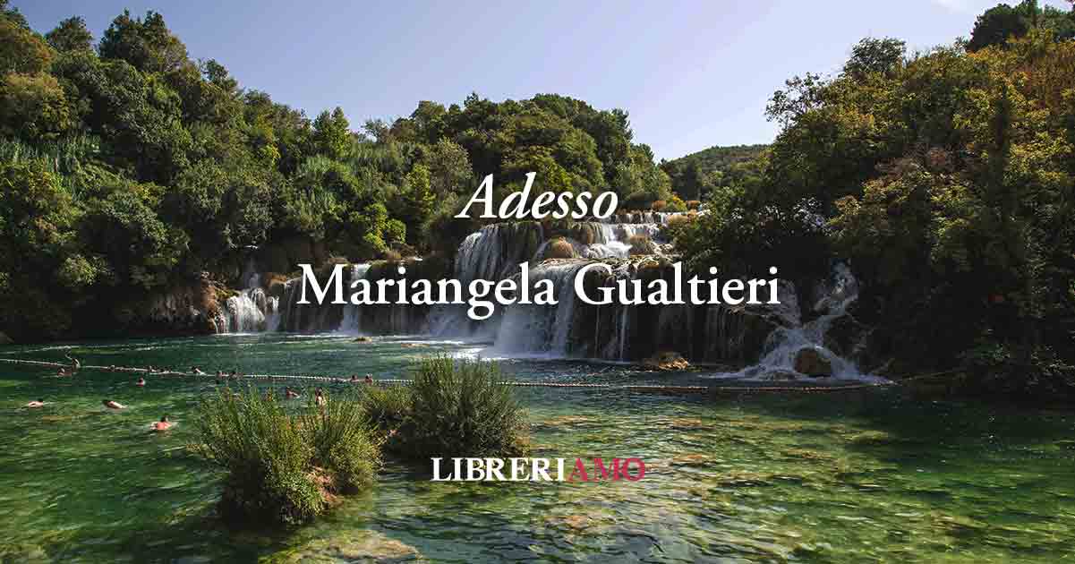 “Adesso” di Mariangela Gualtieri: un appello a prenderci cura di noi 4 “Adesso” di Mariangela Gualtieri: un appello a prenderci cura di noi