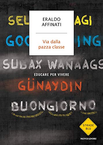 Via dalla pazza classe: Educare per vivere - Erando Affinati 