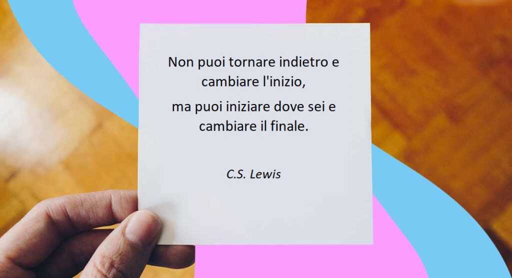 La citazione di C.S. Lewis per chiudere col passato e vivere appieno il presente