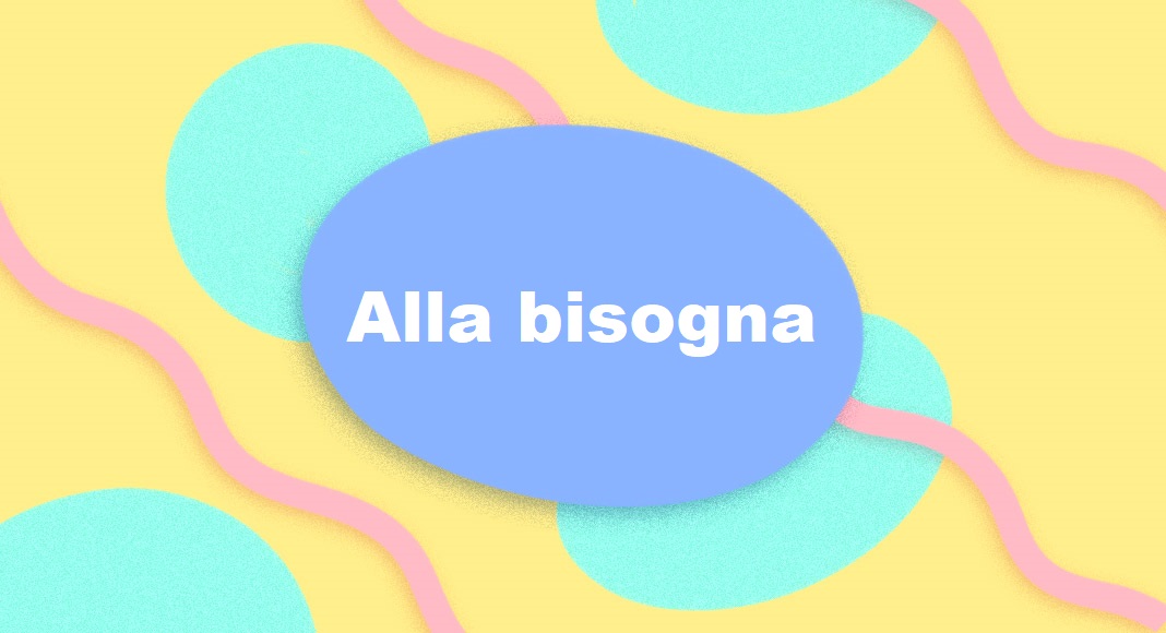 Il corretto uso dell'espressione "alla bisogna"