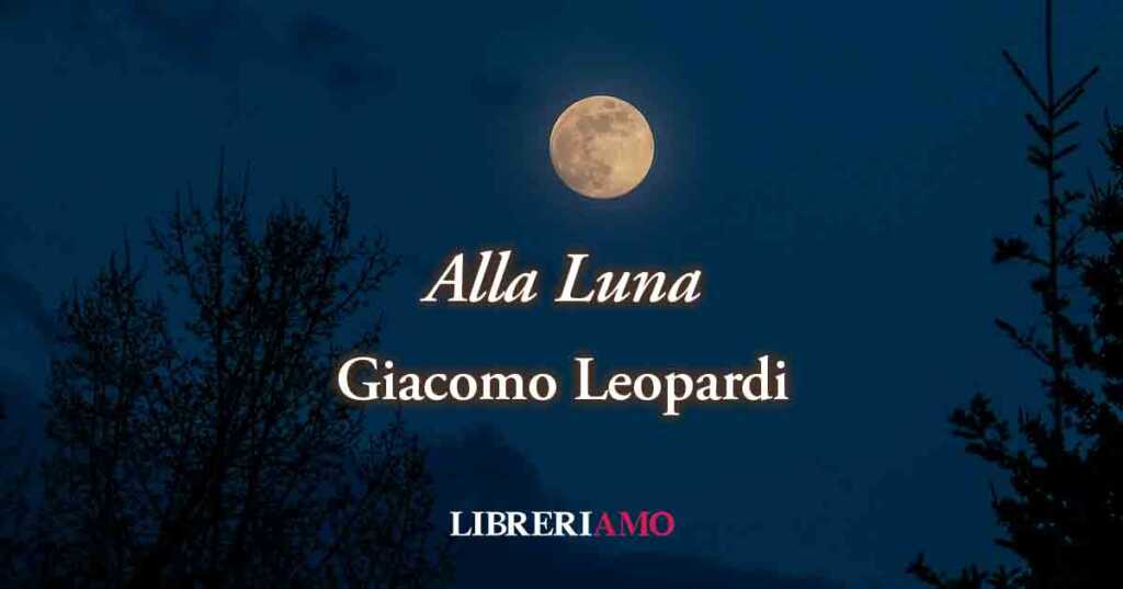 "Alla Luna" (1819) di Giacomo Leopardi, sublime poesia sui ricordi e il conforto