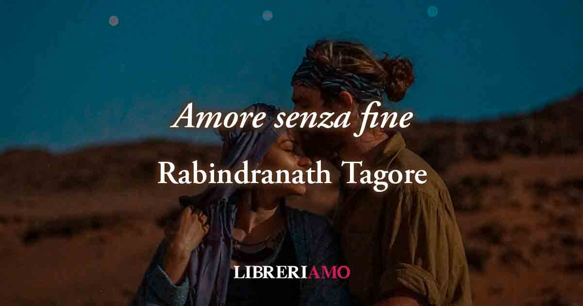 "Amore senza fine" di Rabindranath Tagore, incredibile poesia sul legame autentico 10 "Amore senza fine" di Rabindranath Tagore, incredibile poesia sul legame eterno