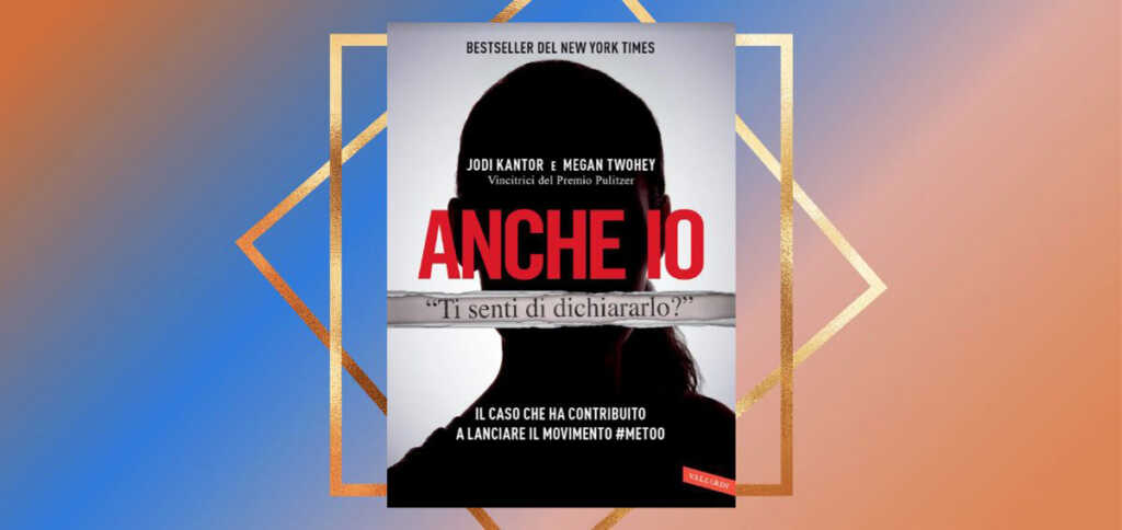 "Anche io", in libreria la storia dell'inchiesta del movimento #Meetoo