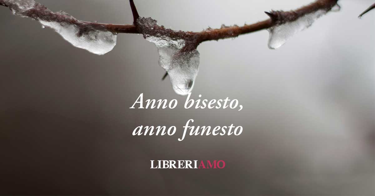 Perché si dice "anno bisesto anno funesto" 6 Perché si dice "anno bisesto anno funesto"