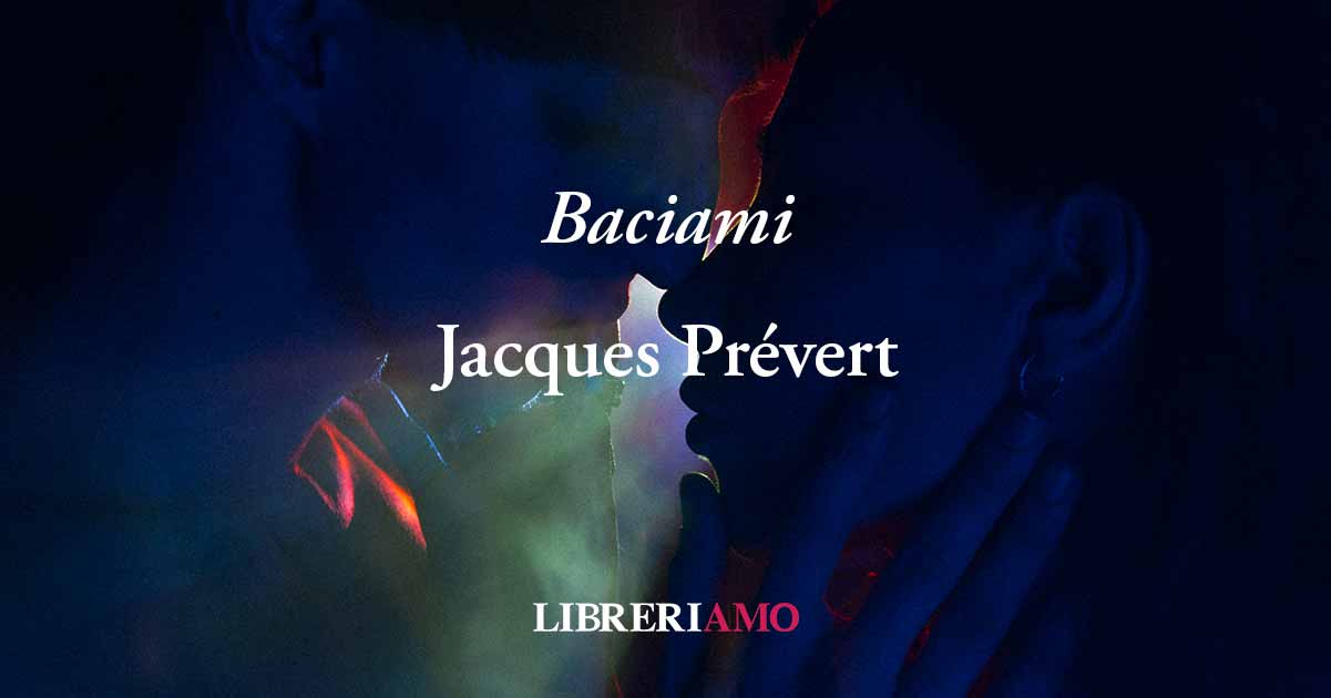 "Baciami" (1935) di Jacques Prevért, poesia sul potere dell'amore contro le difficoltà 3 "Baciami" (1935) di Jacques Prevért, poesia sul potere dell'amore contro le difficoltà