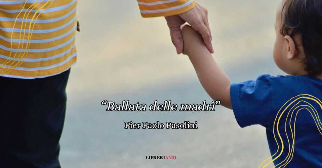 "Ballata delle madri" di Pasolini, una poesia di denuncia contro il patriarcato